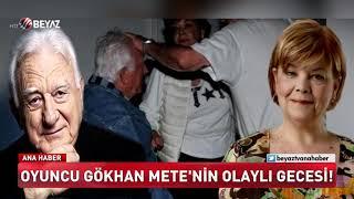 Oyuncu Gökhan Mete'nin olaylı gecesi!