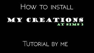 How to install my Creations at Sims 3   Text guiding tutorial!