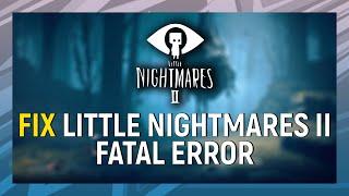 Little Nightmares II How to Fix  Fatal Error | Little Nightmares 2 Won't Start Fix