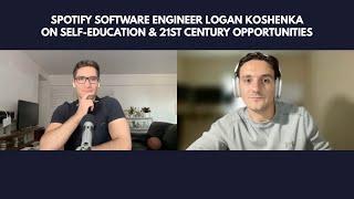 256. Spotify Software Engineer Logan Koshenka on Self-Education & Opportunities of the 21st Century