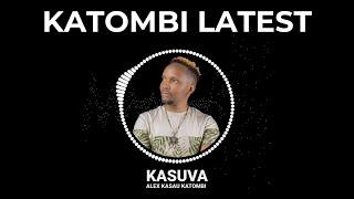 ALEX KASAU KATOMBI LATEST SONG - KASUVA!