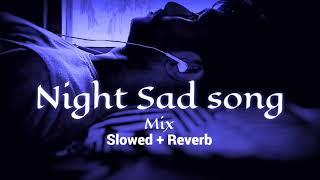 Night  sad songs || sleeping broken heart️‍🩹 | slowed + reverb mix | lofi hindi bollywood song