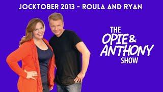 Opie & Anthony - Jocktober: The Roula and Ryan Show (10/10/2013)