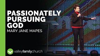 Passionately Pursuing God | Mary Jane Mapes