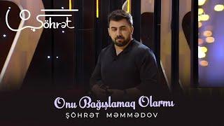 Şöhrət Məmmədov - Onu Bağışlamaq Olarmı