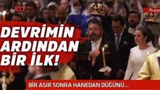 100 yıl sonra bir ilk! Rusya'da bir asır sonra hanedan düğünü yapıldı