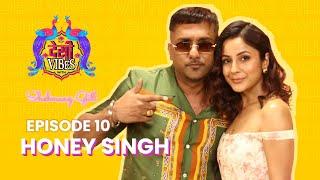 EP 10 Desi Vibes with Shehnaaz Gill | Yo Yo Honey Singh