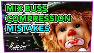 6 Mix Buss Compression Mistakes That Will Destroy Your Mixes | musicianonamission.com-Mix School #28