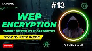 #13 WEP Encryption: The Theory Behind Network Security | WEP Encryption | @S3CloudHub