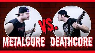 Metalcore VS Deathcore