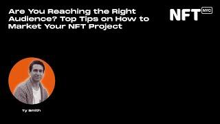 Top Tips on How to Market Your NFT Project - Ty Smith - Talk at NFT.NYC 2022