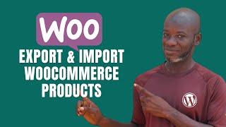 How to Export and Import WooCommerce Products Without Using a Plugin (with Images)