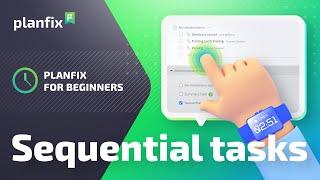 Planfix for Beginners: Sequential tasks