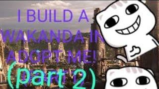 I BUILD A WAKANDA IN ADOPT ME!!! OMG (PART2)