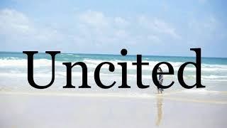 How To Pronounce UncitedPronunciation Of Uncited