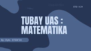 TUBAY UAS STEI K 24 : Matematika Dasar