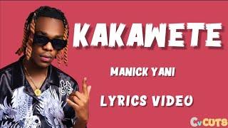 KAKAWETE_-_MANICK YANI_(OFFICIAL_C'V_LYRICS)