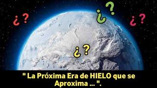 La Próxima Era de HIELO que se Aproxima ... / Mundo Desconocido.