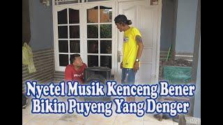 Nyetel Musik Kenceng Bener Bikin Puyeng Yang Denger