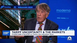 Evercore's Roger Altman on tariff uncertainty: I see short-term pain