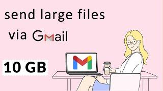 How to Send Large Files in Gmail without google drive