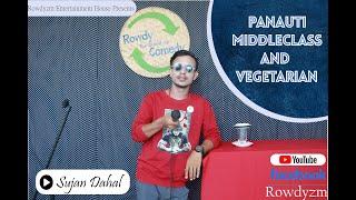 PANAUTI, MIDDLE CLASS & VEGETARIAN || Rowdy The Stand-Up Comedy || Sujan Dahal || Rowdyzm