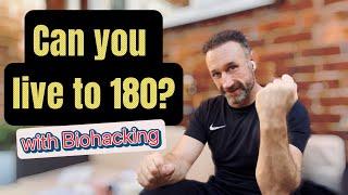 Can you live to 180 with Biohacking? - Life extension