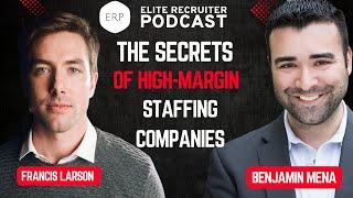 The Secrets of High-Margin Staffing Companies: Focus and Thrive with Francis Larson