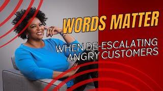 Words Matter in De escalating Customers