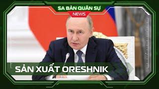 SBQS | Oreshnik: Chứng kiến đòn tấn công hiệu quả, TT Putin lệnh sản xuất hàng loạt