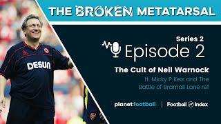 The cult of Neil Warnock & The Battle of Bramall Lane | The Broken Metatarsal S2 E2