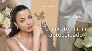 COMO ter MAIS autocuidado 🪞 Dicas de beleza para mulheres. 