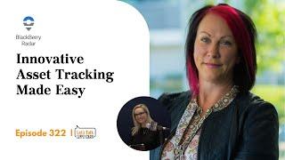 Innovative Asset Tracking Made Easy, with Blackberry Radar | Let's Talk Supply Chain 322