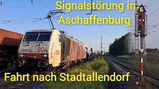 Signalstörung in Aschaffenburg Hbf und Führerstandsmitfahrt auf der Baureihe 189 nach Stadtallendorf