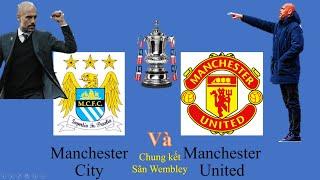 Nhận định trận chung kết FA Cup giữa Manchester City và Manchester United | Deby Manchester FA Cup