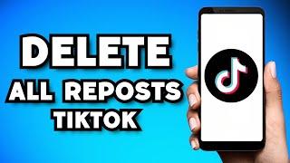 How To Delete All Reposts on TikTok At Once (2024 Guide)