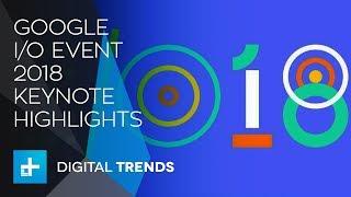 Google I/O 2018 Keynote Highlights