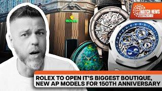 Rolex Opens its Biggest Store & 12 New Audemars Piguet Models Released!