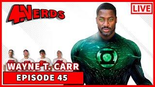 4Nerds- EPISODE 45: Wayne T. Carr (ZSJL GREEN LANTERN)