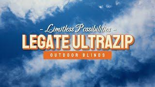 LIMITLESS POSSIBILITIES with Legate UltraZip Outdoor Blinds