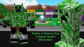 Roblox A Bizarre Day Creeper Queen Showcase!