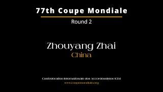 Zhouyang Zhai - China  - 77th Coupe Mondiale 2024 - Round 2