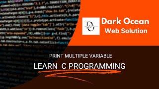 How to Print Multiple Variables in C | Simple Programming Tutorial | Dark Ocean Web Solution