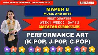 MAPEH 8: Q1_Week 1&2- Day 1&2: PERFORMANCE ARTS ( K-POP, J-POP, C-POP) ||MATATAG CURRICULUM