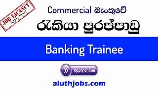 Commercial Bank Vacancies 2021 : Banking Job Vacancies in Sri Lanka : Apply Online