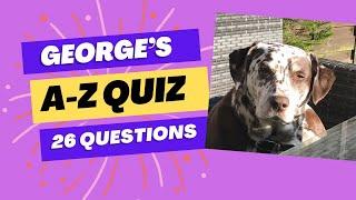 George’s A-Z Quiz - 26 questions on general knowledge