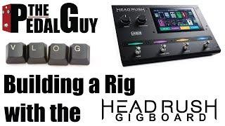 ThePedalGuy VLOG Building a Rig with the HeadRush Gigboard