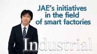 JAE’s initiatives in the field of smart factories