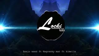 SWAJO WEED FT NEGRESKY MAN FT KIMELLE BY LOCKI PROD 2018