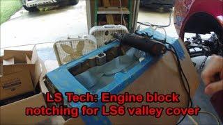 LS Tech: Notching the block for a LS6 valley cover - Part 1